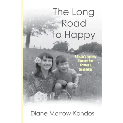 The Long Road to Happy: A Sister's Journey Through Her Brother's Disabilities
