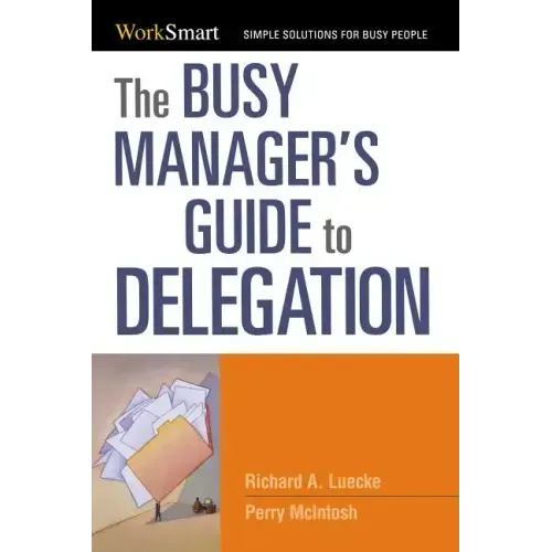 The Busy Manager's Guide to Delegation