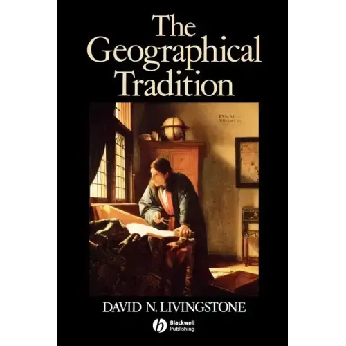 The Geographical Tradition: Episodes in the History of a Contested Enterprise