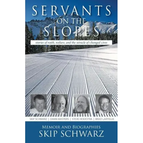 Servants on the Slopes: Stories of Faith, Failure, and the Miracle of Changed Lives