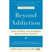Beyond Addiction: How Science and Kindness Help People Change: A Guide for Families