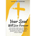 Your Soul Will Live Forever: Do you know where your soul will go when you leave this temporary world, in the presence of Jesus or without His presence