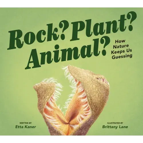 Rock? Plant? Animal?: How Nature Keeps Us Guessing