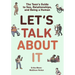 Let's Talk about It: The Teen's Guide to Sex, Relationships, and Being a Human (a Graphic Novel)