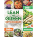 Lean and Green Diet Cookbook 2021: 550+ Satisfying & Healthy Lean and Green Recipes to Improve Your Wellness and Quick Weight Loss