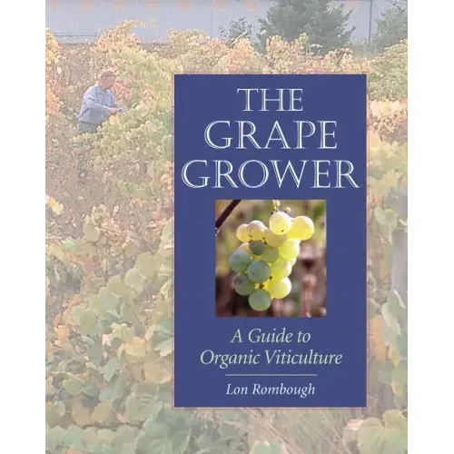 The Grape Grower: A Guide to Organic Viticulture