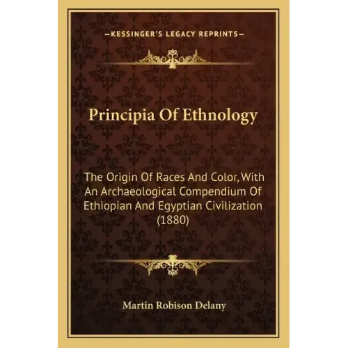 Principia Of Ethnology: The Origin Of Races And Color, With An Archaeological Compendium Of Ethiopian And Egyptian Civilization (1880)