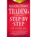 Algorithmic Trading: Step-By-Step Guide to Develop Your Own Winning Trading Strategy Using Financial Machine Learning Without Having to Learn Code