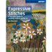 Textile Artist: Expressive Stitches: A No-Rules Guide to Creating Original Textile Art