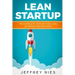 Lean Startup: The Complete Step-By-Step Lean Six SIGMA Startup Guide