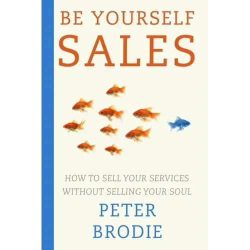 Be Yourself Sales: How to sell your services without selling your soul