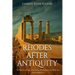 Rhodes after Antiquity: The History and Legacy of the Famous Greek Island in the Middle Ages and the Modern Era