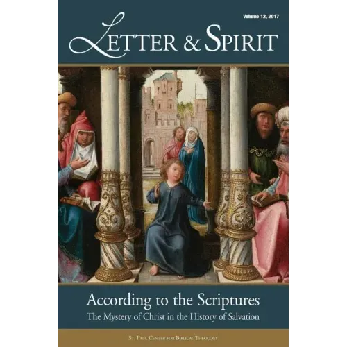 Letter & Spirit: A Journal of Catholic Biblical Theology, Vol. 12: According to the Scriptures: The Mystery of Christ in the History of Salvation