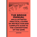 The Bridge Manual - An Illustrated Practical Course of Instruction and Complete Guide to the Conventions of the Game