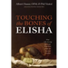 Touching the Bones of Elisha: Nine Life-Giving Spiritual Practices from an Ancient Prophet