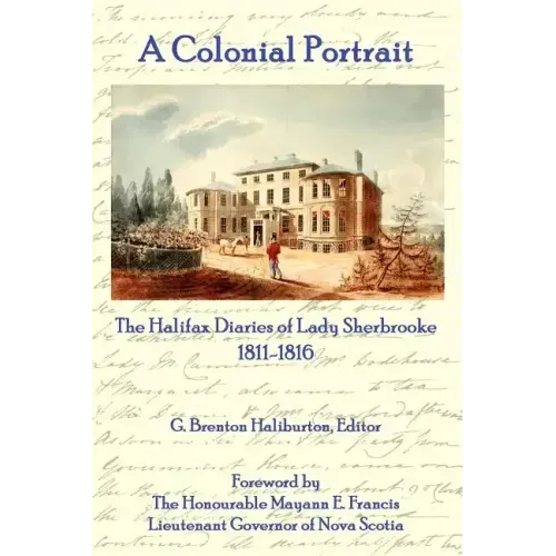A Colonial Portrait: The Halifax Diaries of Lady Sherbrooke 1811-1816
