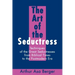 The Art of the Seductress: Techniques of the Great Seductresses from Biblical Times to the Postmodern Era