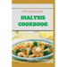 The Healing Dialysis Cookbook: The Complete Dialysis Diet Guide with Meal Plan to Manage Chronic Kidney Disease