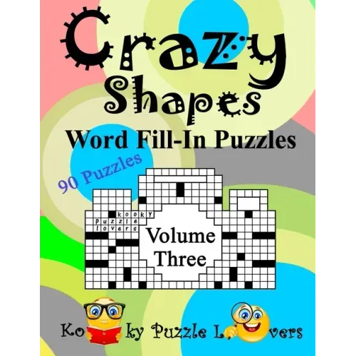Crazy Shapes Word Fill-In Puzzles, Volume 3: 90 Puzzles