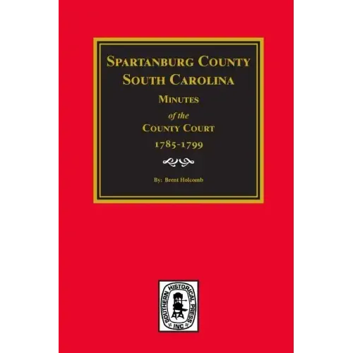 Spartanburg County, South Carolina Minutes of the County Court, 1785-1799. - Paperback