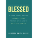 Blessed: A True Story About Intercessory Prayer and God's Healing Power