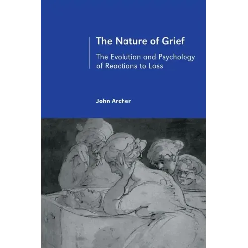 The Nature of Grief: The Evolution and Psychology of Reactions to Loss
