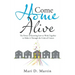 Come Home Alive: The Power of Knowing How to Work Together to Make It Through the Crisis of Cancer