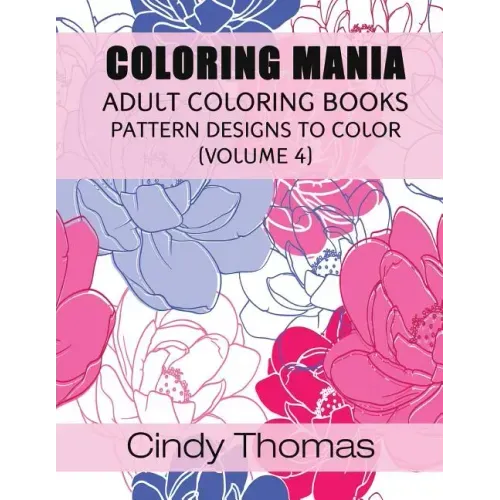 Coloring Mania: Adult Coloring Books - Pattern Designs to Color (Volume 4)