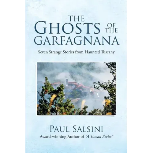 The Ghosts of the Garfagnana: Seven Strange Stories from Haunted Tuscany