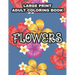 Large Print Adult Coloring Book Flowers: Coloring Sheets With Large Print Floral Illustrations, Simple Flower Designs And Illustration To Color