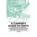 A Camper's Guide to Tents - A Collection of Historical Camping Articles on Types of Tent and How to Construct Them