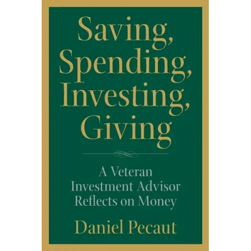 Saving, Spending, Investing, Giving: A Veteran Investment Advisor Reflects on Money