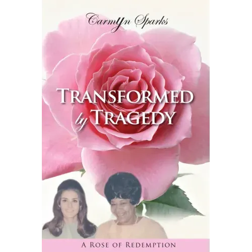 Transformed by Tragedy: A Rose of Redemption