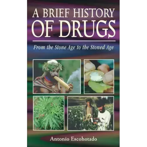 A Brief History of Drugs: From the Stone Age to the Stoned Age