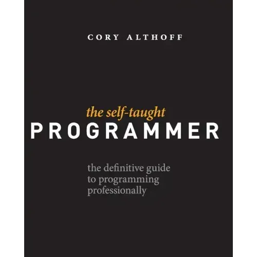 The Self-Taught Programmer: The Definitive Guide to Programming Professionally