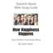 Question-based Bible Study Guide -- How Happiness Happens: Good Questions Have Groups Talking