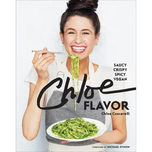 Chloe Flavor: Saucy, Crispy, Spicy, Vegan: A Cookbook