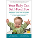 Your Baby Can Self-Feed, Too: Adapted Baby-Led Weaning for Children with Developmental Delays or Other Feeding Challenges