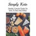 Simply Keto: Simple, Concise Guide On How To Stat And Follow: What To Eat To Get Into Ketosis