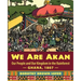 We Are Akan: Our People and Our Kingdom in the Rainforest - Ghana, 1807 -