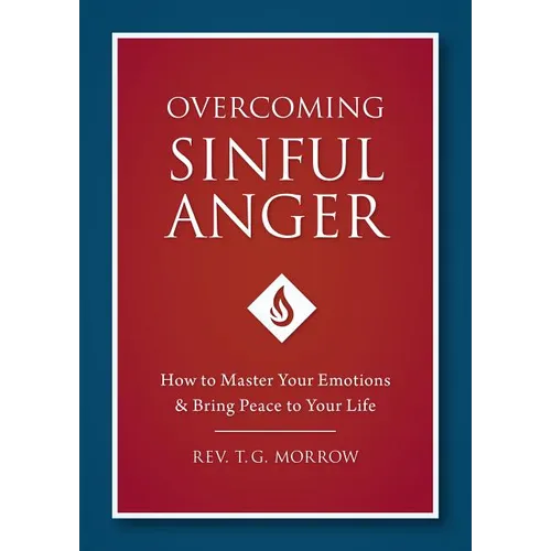 Overcoming Sinful Anger: How to Master Your Emotions and Bring Peace to Your Life