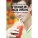 56 Recetas de Jugos Naturales Para Ayudar a Curar Infecciones Del Tracto Urinario: Mejore su Condición Rápidamente Sin Tratamientos Médicos