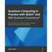 Quantum Computing in Practice with Qiskit(R) and IBM Quantum Experience(R): Practical recipes for quantum computer coding at the gate and algorithm le