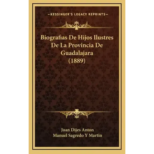 Biografias De Hijos Ilustres De La Provincia De Guadalajara (1889)