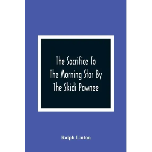 The Sacrifice To The Morning Star By The Skidi Pawnee