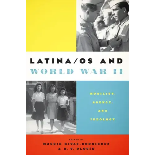 Latina/os and World War II: Mobility, Agency, and Ideology