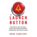 The Launch Button: Start Here to Fire Your Boss, Pursue Your Passions Full-Time, and Build the Life of Your Dreams