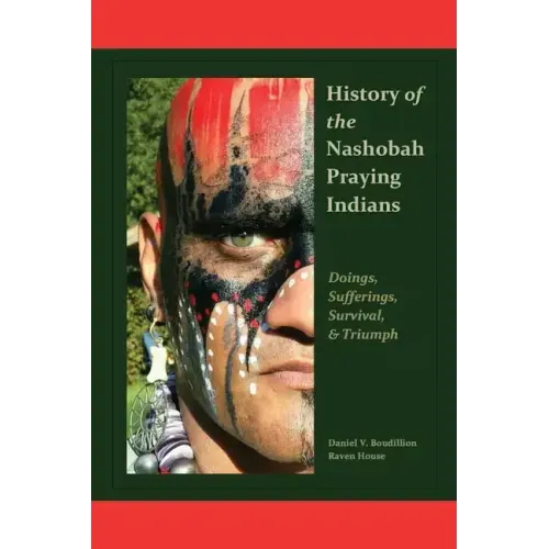 History of the Nashobah Praying Indians: Doings, Sufferings, Survival, and Triumph