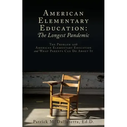 American Elementary Education: The Problem with American Elementary Education and What Parents Can Do About It