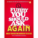 Funny You Should Ask...Again
